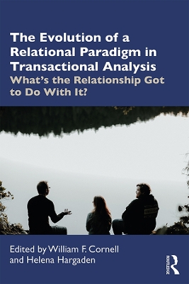 The Evolution of a Relational Paradigm in Transactional Analysis: What's the Relationship Got to Do With It? book