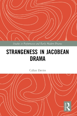 Strangeness in Jacobean Drama by Callan Davies