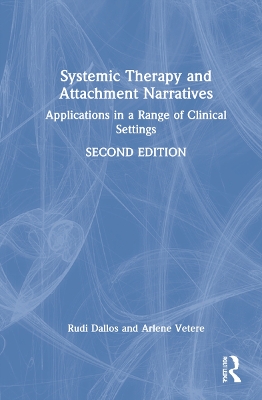 Systemic Therapy and Attachment Narratives: Applications in a Range of Clinical Settings by Arlene Vetere