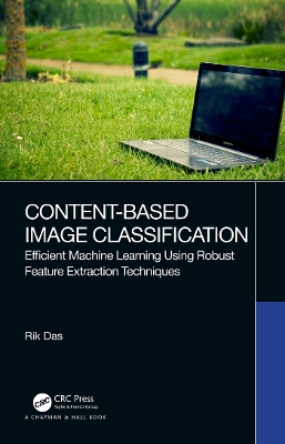 Content-Based Image Classification: Efficient Machine Learning Using Robust Feature Extraction Techniques book