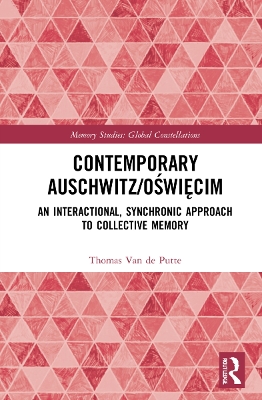 Contemporary Auschwitz/Oświęcim: An Interactional, Synchronic Approach to Collective Memory by Thomas Van de Putte