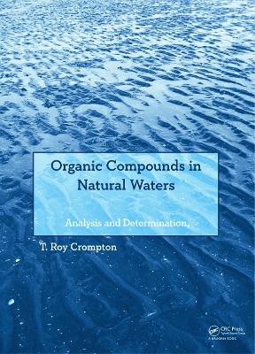 Organic Compounds in Natural Waters by T Roy Crompton