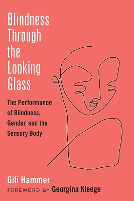 Blindness Through the Looking Glass: The Performance of Blindness, Gender, and the Sensory Body book