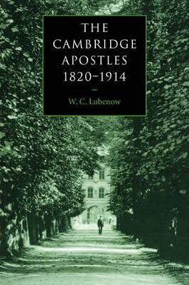 The Cambridge Apostles, 1820-1914 by W. C. Lubenow