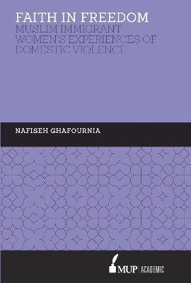 Faith in Freedom: Muslim Immigrant Women Experiences of Domestic Violence book