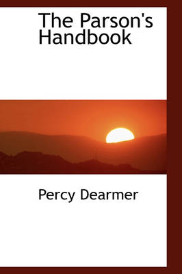 The The Parson's Handbook by Percy Dearmer