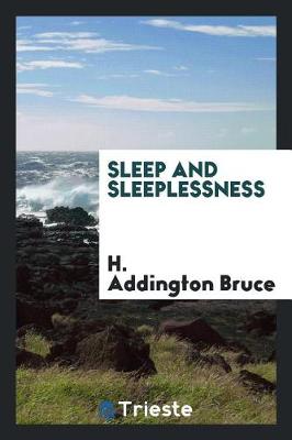 Sleep and Sleeplessness by H Addington Bruce