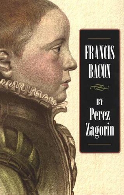 Francis Bacon by Perez Zagorin