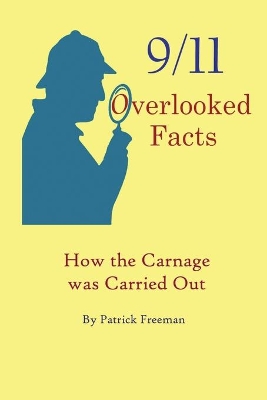 9/11 Overlooked Facts: How the Carnage was Carried Out by Patrick R Freeman