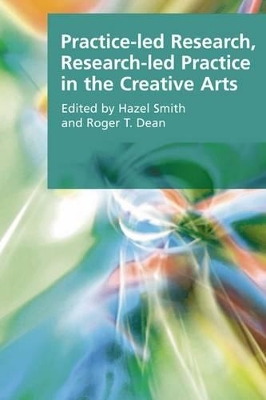 Practice-led Research, Research-led Practice in the Creative Arts by Hazel Smith