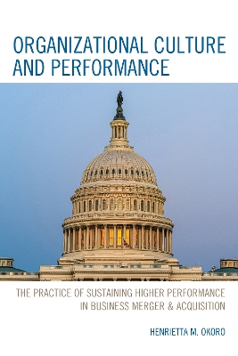 Organizational Culture and Performance: The Practice of Sustaining Higher Performance in Business Merger & Acquisition book