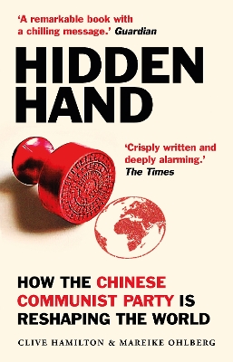 Hidden Hand: Exposing How the Chinese Communist Party is Reshaping the World by Clive Hamilton