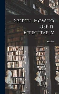 Speech, How to Use it Effectively by Xanthes