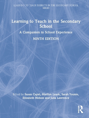 Learning to Teach in the Secondary School: A Companion to School Experience by Susan Capel