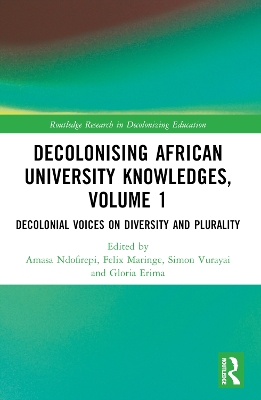 Decolonising African University Knowledges, Volume 1: Voices on Diversity and Plurality by Amasa P. Ndofirepi
