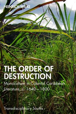 The Order of Destruction: Monoculture in Colonial Caribbean Literature, c. 1640-1800 book