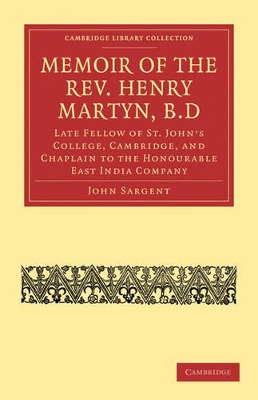 A Memoir of the Rev. Henry Martyn, B.D by John Sargent
