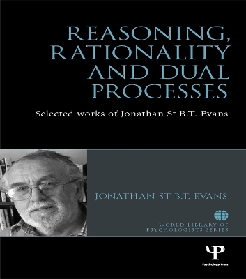Reasoning, Rationality and Dual Processes: Selected works of Jonathan St B.T. Evans by Jonathan Evans