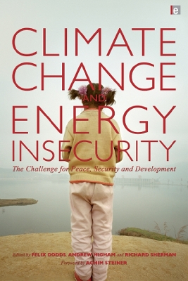 Climate Change and Energy Insecurity: The Challenge for Peace, Security and Development by Felix Dodds