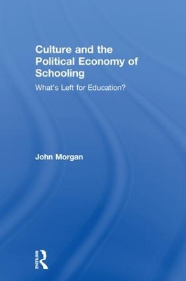 Culture and the Political Economy of Schooling in England by John Morgan