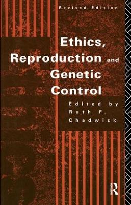 Ethics, Reproduction and Genetic Control by Ruth Chadwick