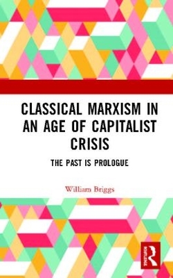 Classical Marxism in an Age of Capitalist Crisis: The Past is Prologue book