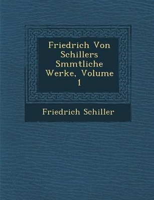 Friedrich Von Schillers S Mmtliche Werke, Volume 1 book