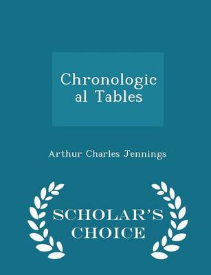 Chronological Tables - Scholar's Choice Edition by Arthur Charles Jennings