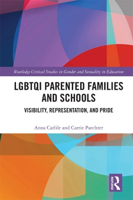 LGBTQI Parented Families and Schools: Visibility, Representation, and Pride by Anna Carlile