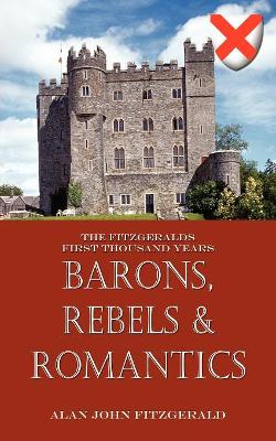 Barons, Rebels & Romantics: The Fitzgeralds First Thousand Years book