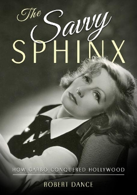 The Savvy Sphinx: How Garbo Conquered Hollywood book