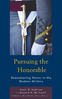 Pursuing the Honorable: Reawakening Honor in the Modern Military book