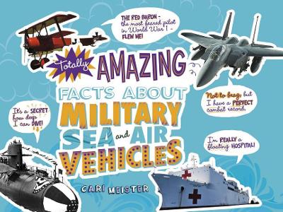 Totally Amazing Facts About Military Sea and Air Vehicles book