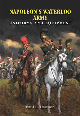 Napoleon's Waterloo Army: Uniforms and Equipment book