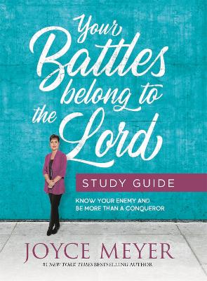 Your Battles Belong to the Lord Study Guide: Know Your Enemy and Be More Than a Conqueror book