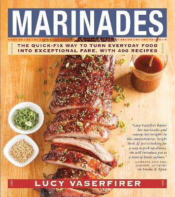 Marinades: The Quick-Fix Way to Turn Everyday Food Into Exceptional Fare, with 400 Recipes book