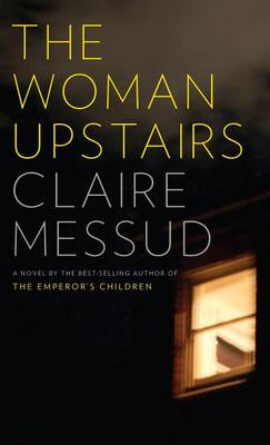 The Woman Upstairs by Claire Messud