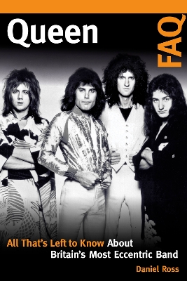 Queen FAQ: All That's Left to Know About Britain's Most Eccentric Band book