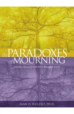 The Paradoxes of Mourning: Healing Your Grief with Three Forgotten Truths book