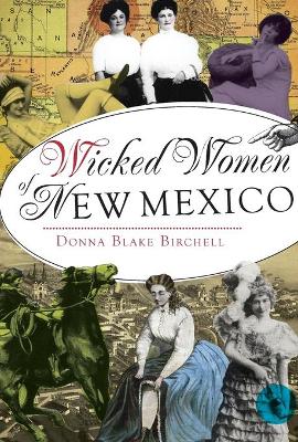 Wicked Women of New Mexico by Donna Blake Birchell