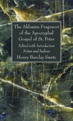 The Akhmîm Fragment of the Apocryphal Gospel of St. Peter by Henry Barclay Swete