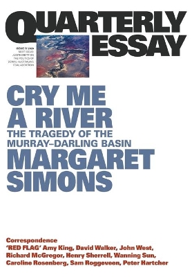 Cry Me A River: The Tragedy of the Murray-Darling Basin:Quarterly Essay 77 book