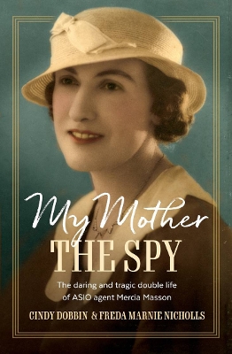 My Mother, The Spy: The daring and tragic double life of ASIO agent Mercia Masson book