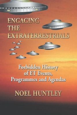 Engaging the Extraterrestrials: Forbidden History of Et Events, Programmes and Agendas book