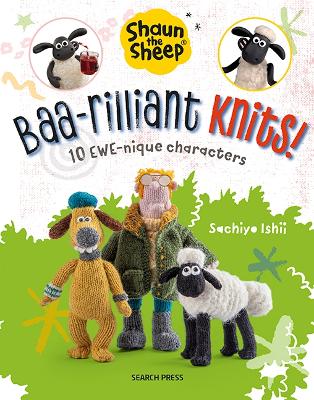 Shaun the Sheep: Baa-rilliant Knits!: 10 Ewe-Nique Characters book