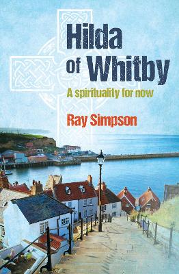 Hilda of Whitby: A spirituality for now book