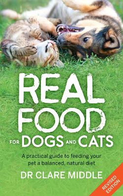 Real Food for Dogs and Cats: A Practical Guide to Feeding Your Pet a Balanced, Natural Diet book