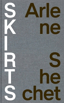 Arlene Shechet: Skirts book