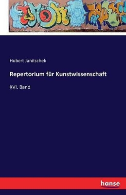 Repertorium für Kunstwissenschaft: XVI. Band book