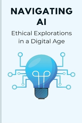 Navigating AI Ethical Explorations in a Digital Age book